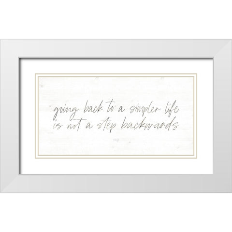 Going Back to a Simpler Life White Modern Wood Framed Art Print with Double Matting by Rae, Maria