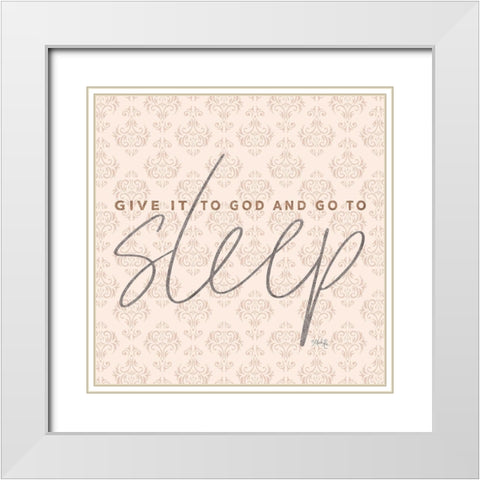 Give it to God and Go to Sleep White Modern Wood Framed Art Print with Double Matting by Rae, Marla