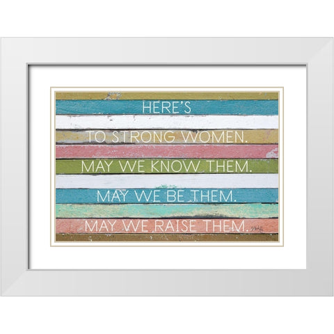 Heres to Strong Women White Modern Wood Framed Art Print with Double Matting by Rae, Marla