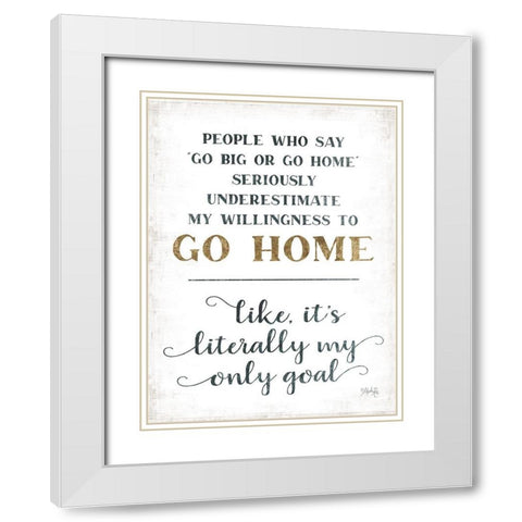 Go Home White Modern Wood Framed Art Print with Double Matting by Rae, Marla