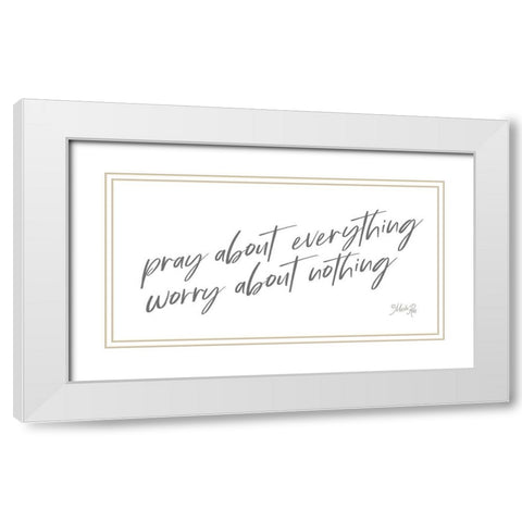 Pray About Everything White Modern Wood Framed Art Print with Double Matting by Rae, Marla