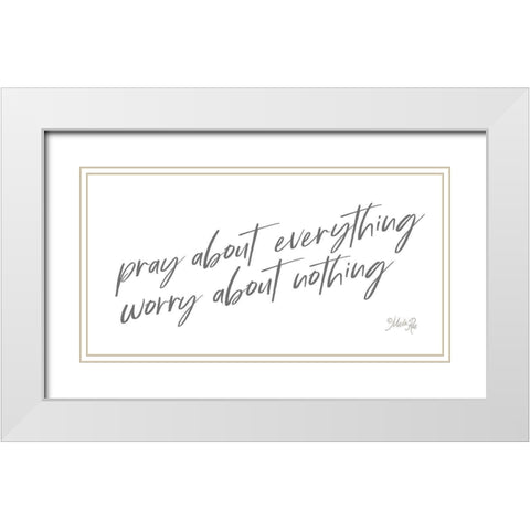 Pray About Everything White Modern Wood Framed Art Print with Double Matting by Rae, Marla