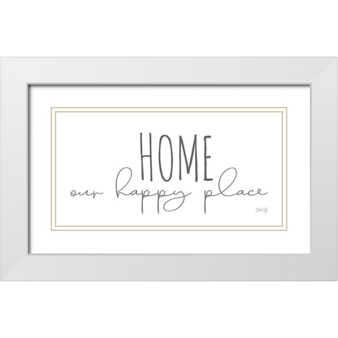 Home is Our Happy Place White Modern Wood Framed Art Print with Double Matting by Rae, Marla