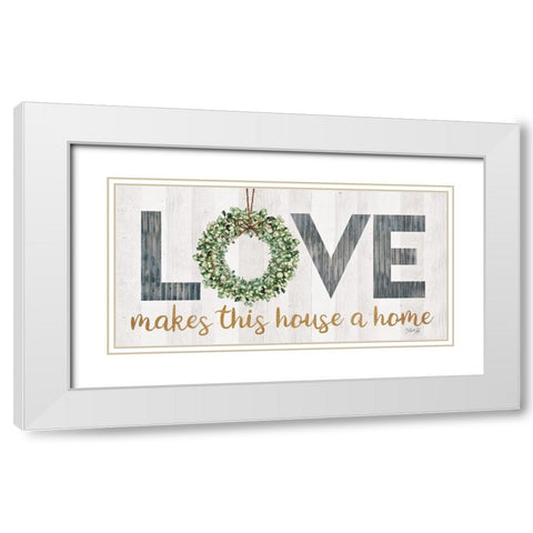 Love Makes This House a Home with Wreath White Modern Wood Framed Art Print with Double Matting by Rae, Marla