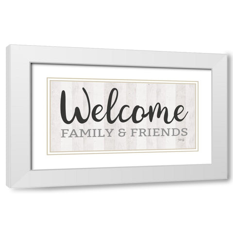 Welcome Family And Friends White Modern Wood Framed Art Print with Double Matting by Rae, Marla