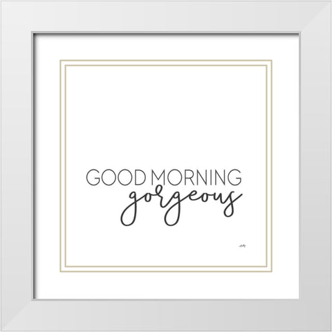 Good Morning Gorgeous  White Modern Wood Framed Art Print with Double Matting by Michelle, Misty