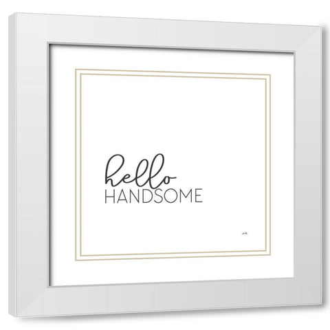 Hello Handsome  White Modern Wood Framed Art Print with Double Matting by Michelle, Misty