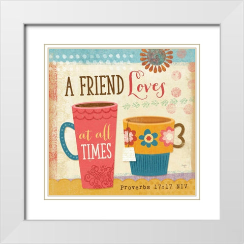 A Friend Loves at All Times White Modern Wood Framed Art Print with Double Matting by Mollie B.
