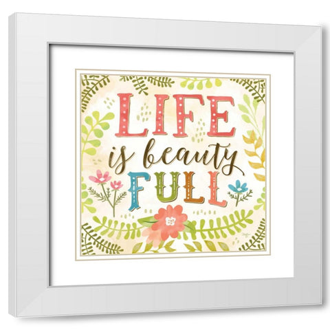 Life is Beauty Full White Modern Wood Framed Art Print with Double Matting by Mollie B.