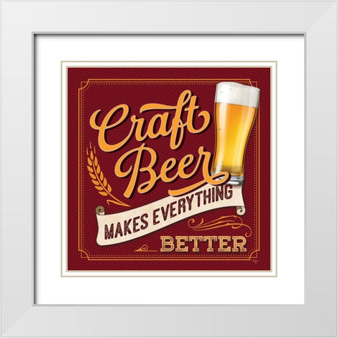 Craft Beer Makes Everything Better White Modern Wood Framed Art Print with Double Matting by Mollie B.