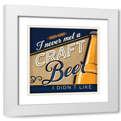 Never Met a Craft Beer I Didnt Like White Modern Wood Framed Art Print with Double Matting by Mollie B.