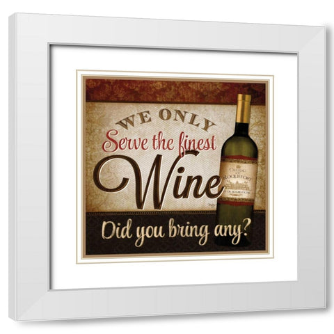 We Only Serve the Finest Wine White Modern Wood Framed Art Print with Double Matting by Mollie B.