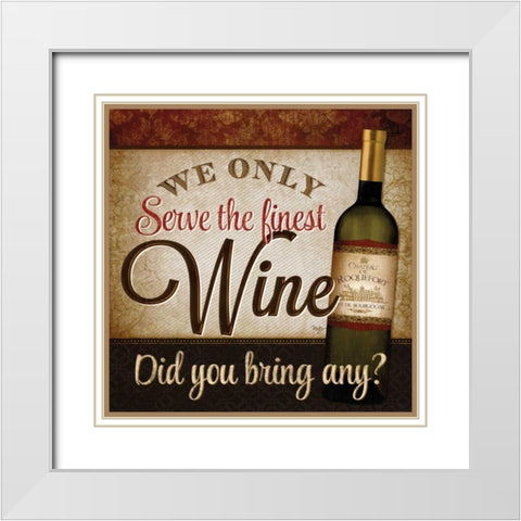 We Only Serve the Finest Wine White Modern Wood Framed Art Print with Double Matting by Mollie B.