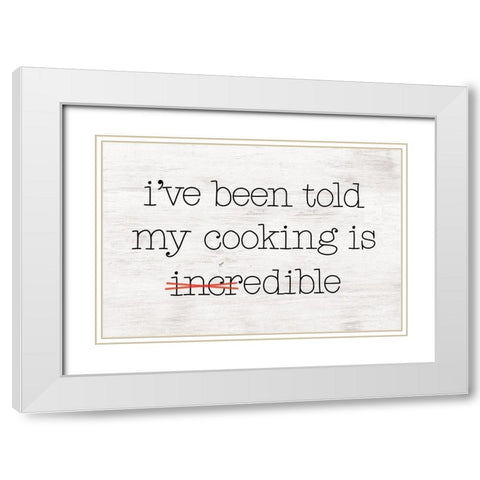 Ive Been Told My Cooking is Edible White Modern Wood Framed Art Print with Double Matting by Masey St. Studios