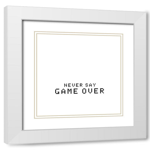 Never Say Game Over White Modern Wood Framed Art Print with Double Matting by Masey St. Studios