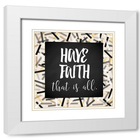 Have Faith White Modern Wood Framed Art Print with Double Matting by Rader, Lauren