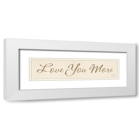 Love You More White Modern Wood Framed Art Print with Double Matting by Rader, Lauren