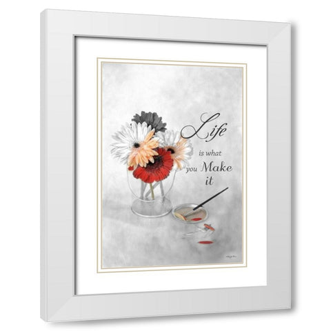 Life is What You Make It White Modern Wood Framed Art Print with Double Matting by Vieira, Robin-Lee