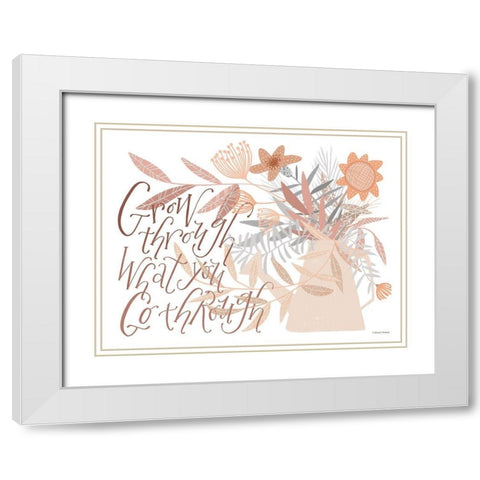 Grow Through What You Go Through White Modern Wood Framed Art Print with Double Matting by Nieman, Rachel