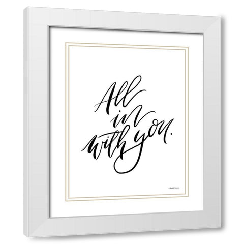 All in With You White Modern Wood Framed Art Print with Double Matting by Nieman, Rachel
