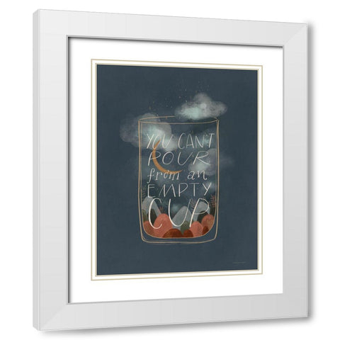 You Cant Pour from an Empty Cup White Modern Wood Framed Art Print with Double Matting by Nieman, Rachel