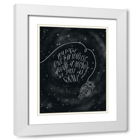 You Do Not Have to be Fearless White Modern Wood Framed Art Print with Double Matting by Nieman, Rachel