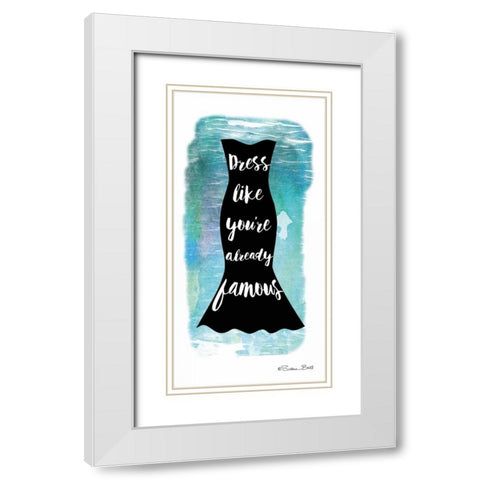 Dress Like Youre Already Famous White Modern Wood Framed Art Print with Double Matting by Ball, Susan