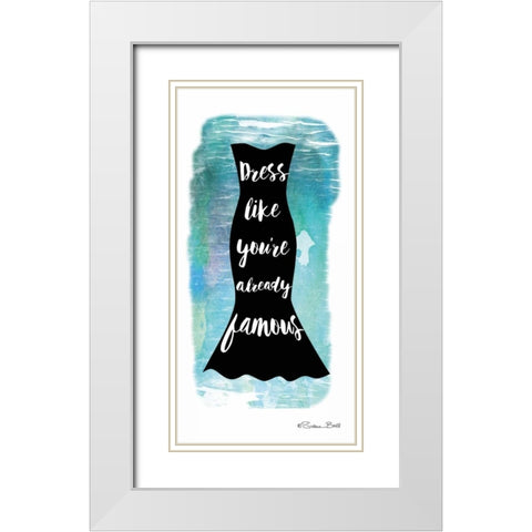 Dress Like Youre Already Famous White Modern Wood Framed Art Print with Double Matting by Ball, Susan
