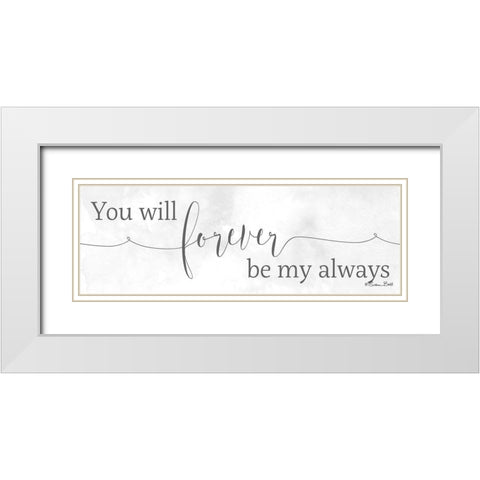 Forever be My Always White Modern Wood Framed Art Print with Double Matting by Ball, Susan