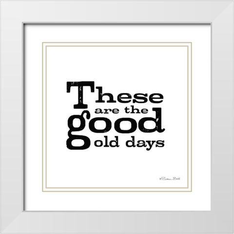 These are the Good Old Days White Modern Wood Framed Art Print with Double Matting by Ball, Susan