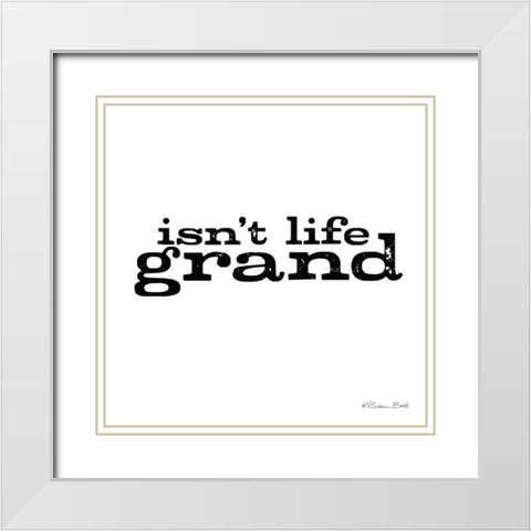 Isnt Life Grand White Modern Wood Framed Art Print with Double Matting by Ball, Susan