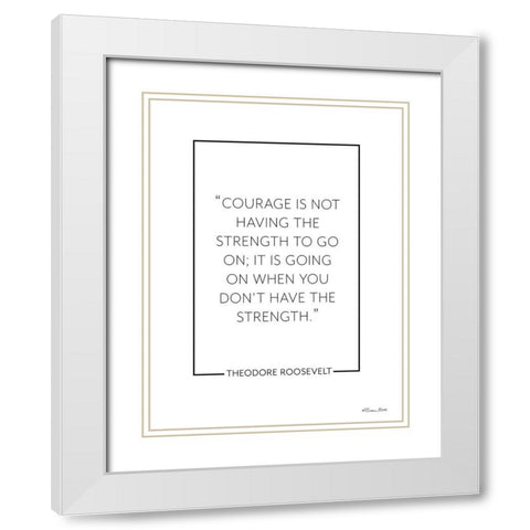 Courage Isâ€¦     White Modern Wood Framed Art Print with Double Matting by Ball, Susan