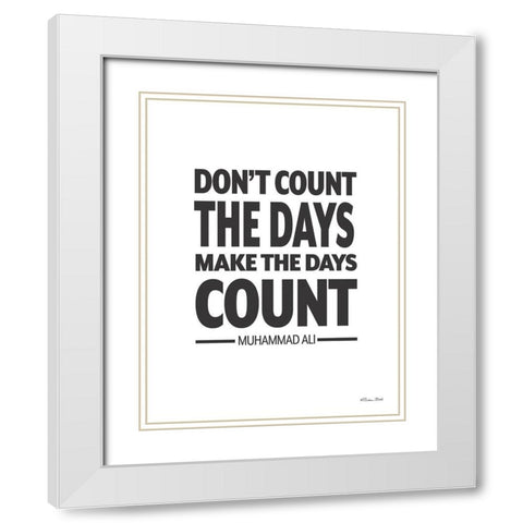 Make the Days Count White Modern Wood Framed Art Print with Double Matting by Ball, Susan