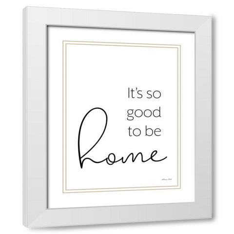 Its So Good to be Home White Modern Wood Framed Art Print with Double Matting by Ball, Susan