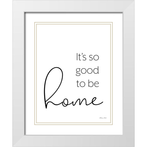 Its So Good to be Home White Modern Wood Framed Art Print with Double Matting by Ball, Susan