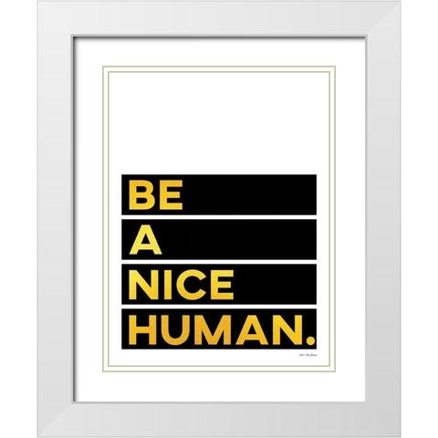 Be A Nice Human White Modern Wood Framed Art Print with Double Matting by Seven Trees Design