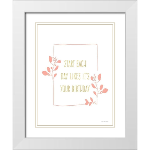 Start Each Day White Modern Wood Framed Art Print with Double Matting by Seven Trees Design