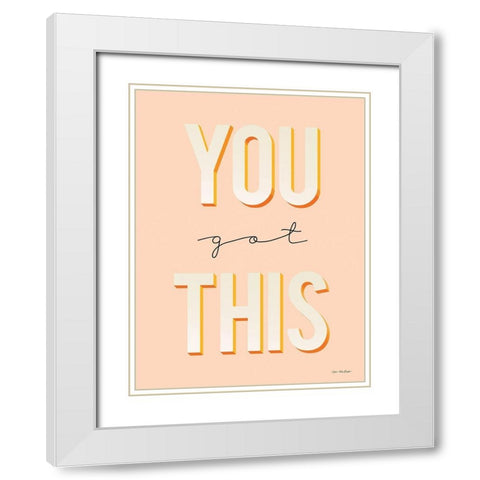 You Got This White Modern Wood Framed Art Print with Double Matting by Seven Trees Design