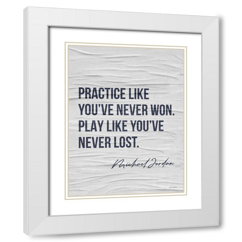 Practice Like Youve Never Won White Modern Wood Framed Art Print with Double Matting by Seven Trees Design