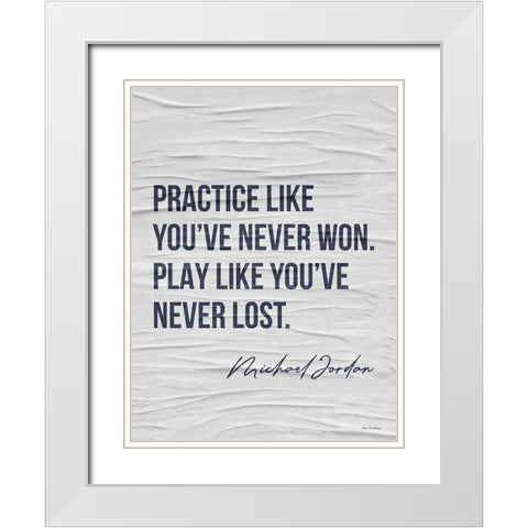 Practice Like Youve Never Won White Modern Wood Framed Art Print with Double Matting by Seven Trees Design