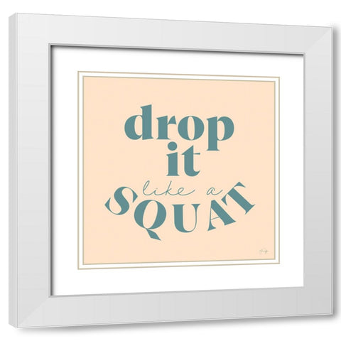 Drop It Like a Squat White Modern Wood Framed Art Print with Double Matting by Yass Naffas Designs
