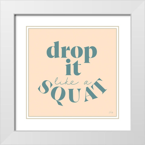Drop It Like a Squat White Modern Wood Framed Art Print with Double Matting by Yass Naffas Designs
