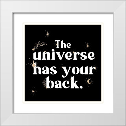 The Universe Has Your Back White Modern Wood Framed Art Print with Double Matting by Yass Naffas Designs