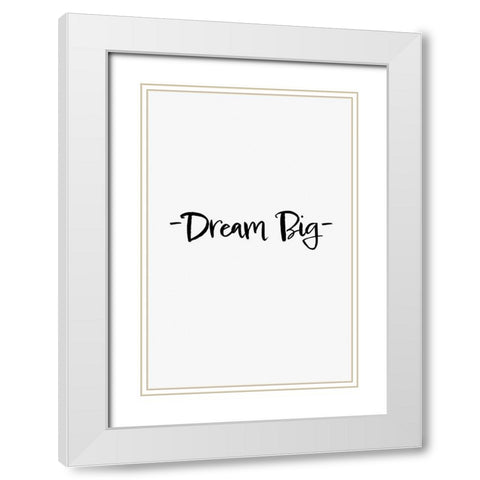 Dream Big White Modern Wood Framed Art Print with Double Matting by 1x Studio II