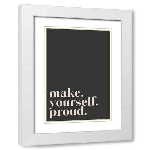 Make yourself proud White Modern Wood Framed Art Print with Double Matting by Sawall, Anastasia