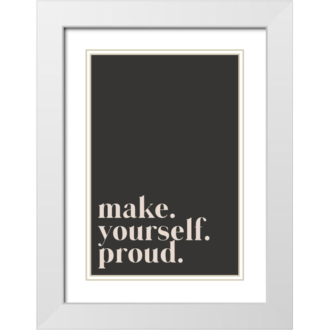 Make yourself proud White Modern Wood Framed Art Print with Double Matting by Sawall, Anastasia