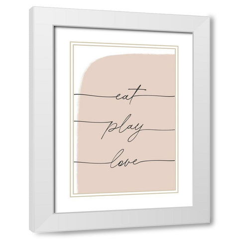 Eat Play Love White Modern Wood Framed Art Print with Double Matting by Sawall, Anastasia
