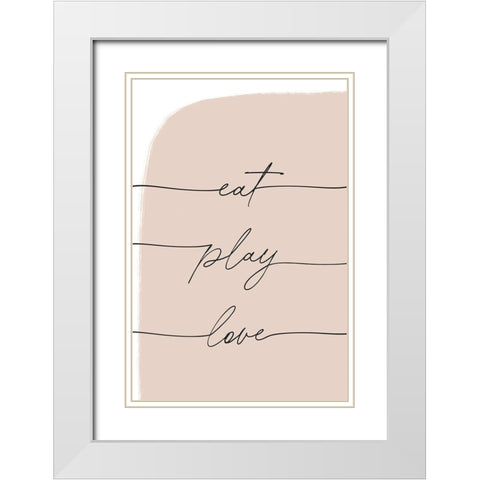 Eat Play Love White Modern Wood Framed Art Print with Double Matting by Sawall, Anastasia