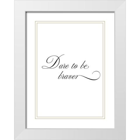 Dare to be braver White Modern Wood Framed Art Print with Double Matting by 1x Studio II