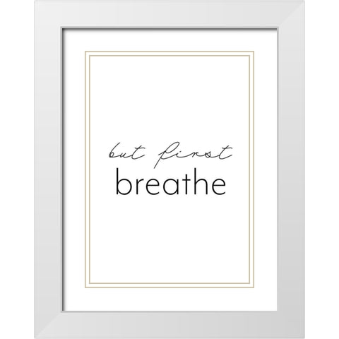 But first breathe White Modern Wood Framed Art Print with Double Matting by 1x Studio II